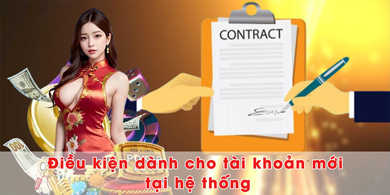 Điều kiện dành cho tài khoản mới tại hệ thống