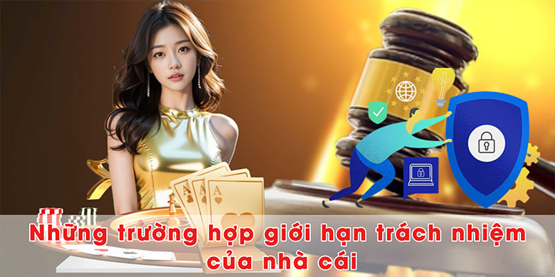 Những trường hợp giới hạn trách nhiệm của nhà cái